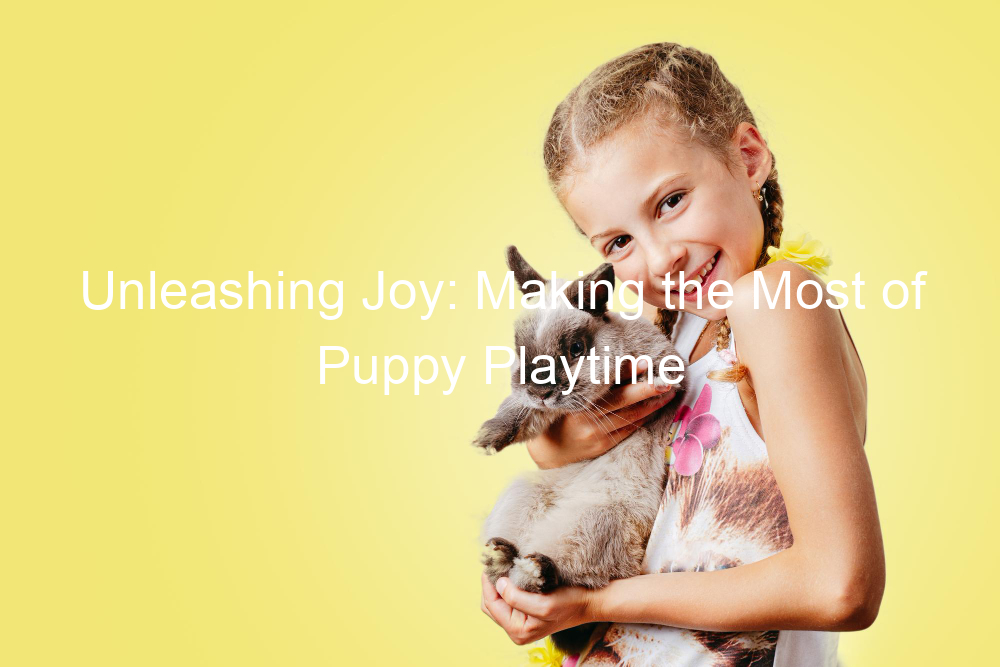 Unleashing Joy: Making the Most of Puppy Playtime
